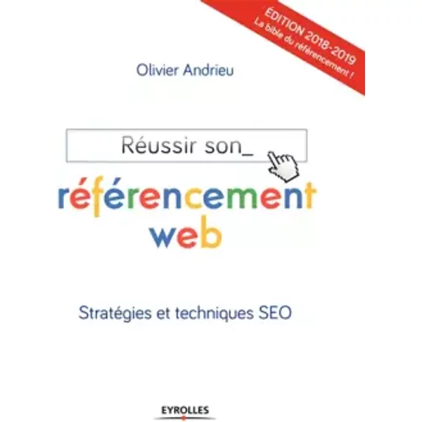 RéUssir Son RéFéRencement Web - Edition 2018-2019: StratéGies Et Techniques SEO - Olivier Andrieu-image