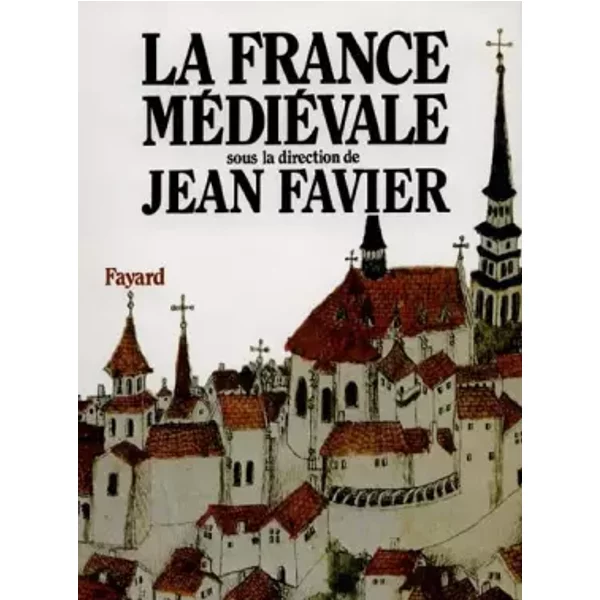 La France médiévale - Jean Favier
