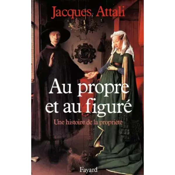 Au Propre Et Au Figuré. Une Histoire De La PropriéTé - Jacques Attali-image