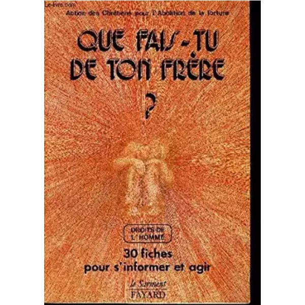 Que fais-tu de ton frère? - Anne Humeau, Jean-Yves Nahmias, Action des chrétiens pour l'abolition de la torture