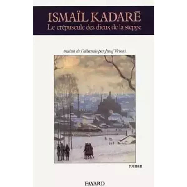 Le Crépuscule des dieux de la steppe - Ismaïl Kadaré