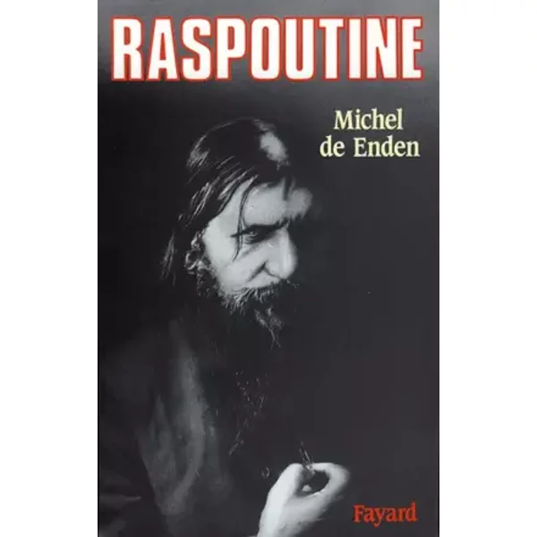 Raspoutine et le crépuscule de la monarchie en Russie - Michel de Enden