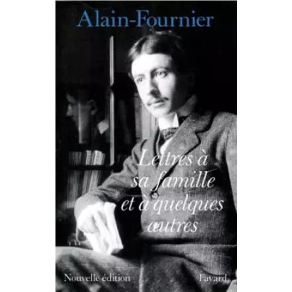 Lettres à sa famille et à quelques autres - Alain-Fournier