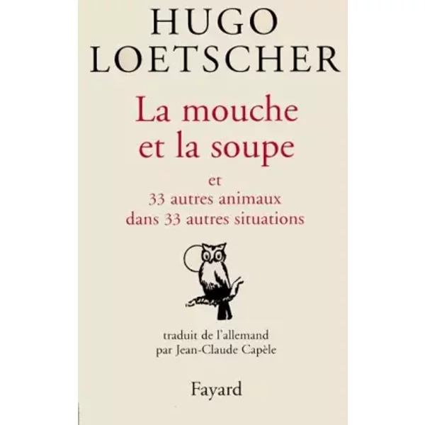 La Mouche Et La Soupe Et 33 Autres Animaux Dans 33 Autres Situations - Hugo Loetscher, Jean-Claude CapèLe-image
