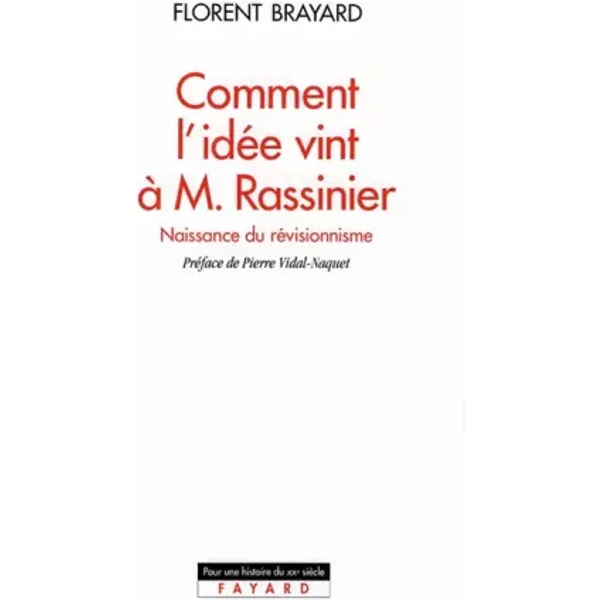 COMMENT L'IDEE VINT A M. RASSINIER. Naissance du révisionnisme - Florent Brayard