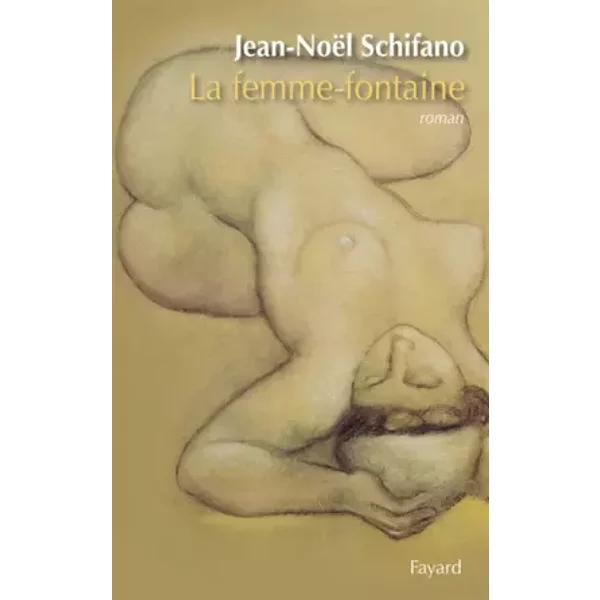 La femme-fontaine - Jean-Noël Schifano