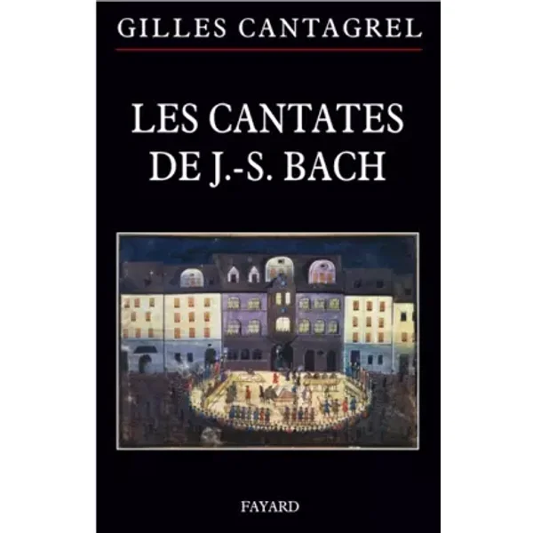 Les cantates de Bach - Gilles Cantagrel