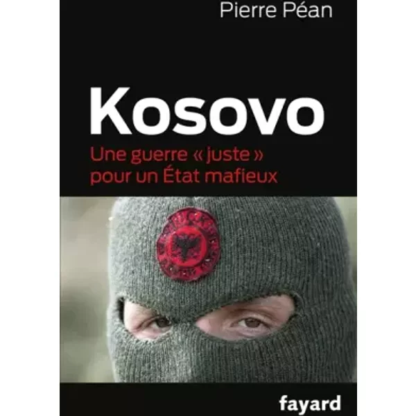 Kosovo: Une guerre "juste" pour un État mafieux - Pierre Péan