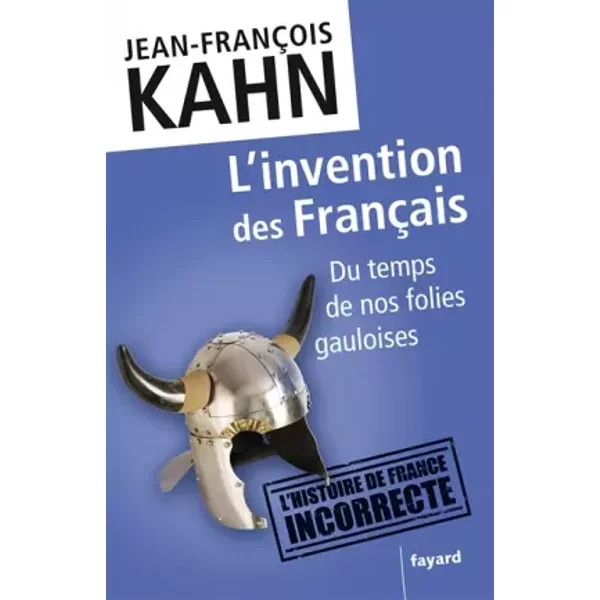 L'invention Des FrançAis: Du Temps De Nos Folies Gauloises - Jean-FrançOis Kahn-image