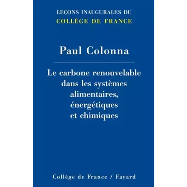 Le carbone renouvelable dans les systèmes alimentaires, énergétiques et chimiques - Paul Colonna