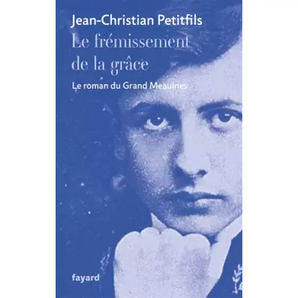 Le FréMissement De La GrâCe: Le Roman Du Grand Meaulnes - Jean-Christian Petitfils-image