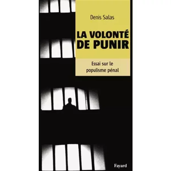 La volonté de punir: Essai sur le populisme carcéral - Denis Salas