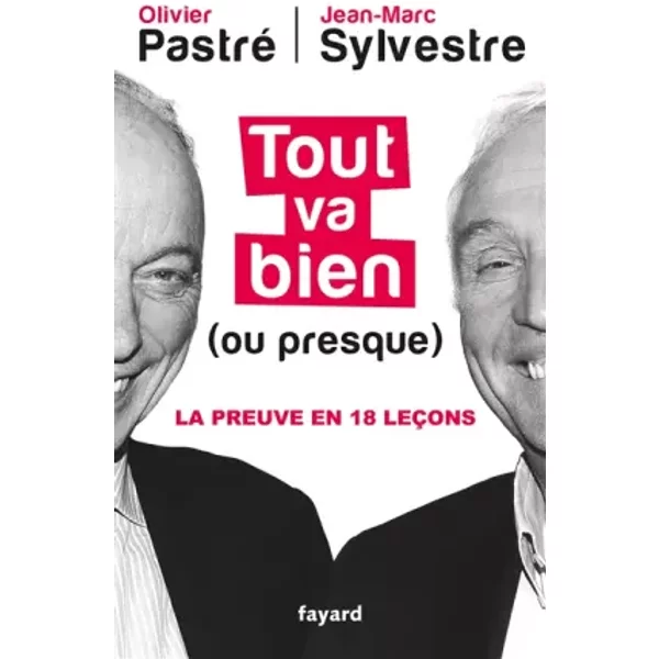 Tout Va Bien (Ou Presque): La Preuve En 18 LeçOns - Olivier Pastré, Jean-Marc Sylvestre-image