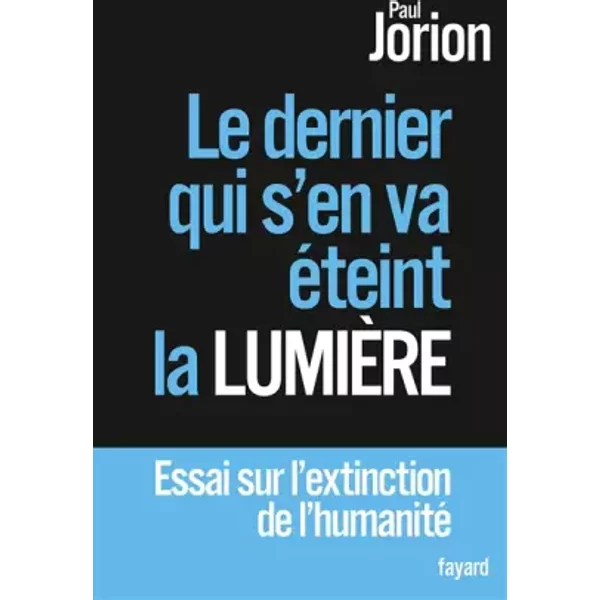 Le Dernier Qui S'en Va éTeint La LumièRe: Essai Sur L'extinction De L'humanité - Paul Jorion-image