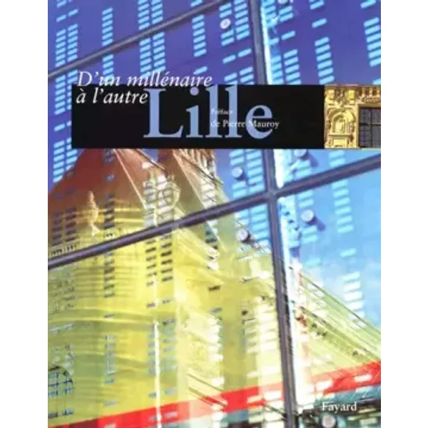 Lille, d'un millénaire à l'autre - Philippe Guignet, Stéphane Lebecq, Félix-Paul Codaccioni, Philippe Marchand, Catherine Monnet