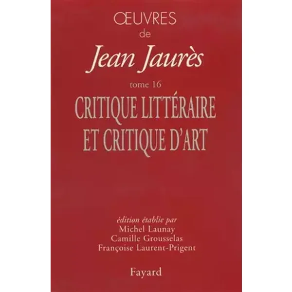 Oeuvres, tome 16 : Critiques littéraires et critiques d'art - Jean Jaurès