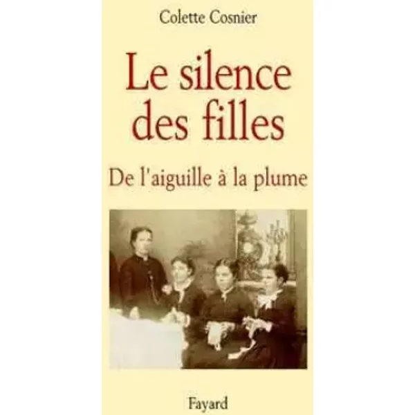 Le Silence Des Filles : De L'aiguille à La Plume - Colette Cosnier-image
