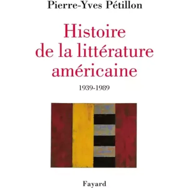 Histoire de la littérature américaine : Notre demi-siècle, 1939-1989 - Pierre Yves Pétillon
