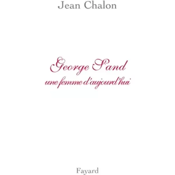George Sand, Une Femme D'aujourd'Hui - Jean Chalon-image
