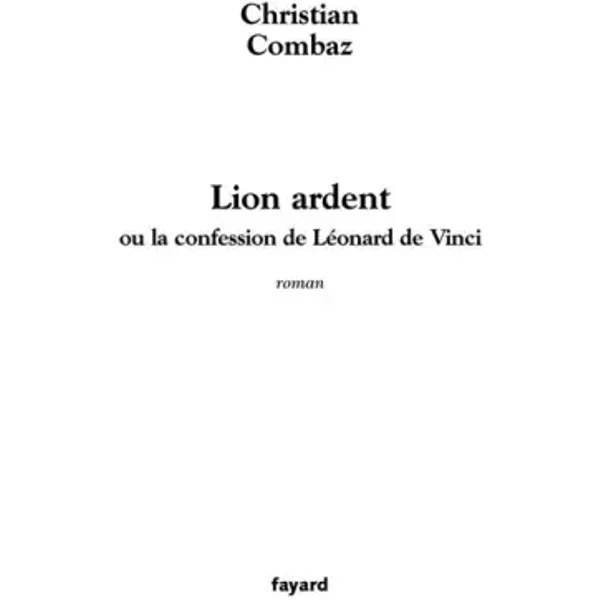 Lion Ardent : Ou La Confession De LéOnard De Vinci - Christian Combaz-image