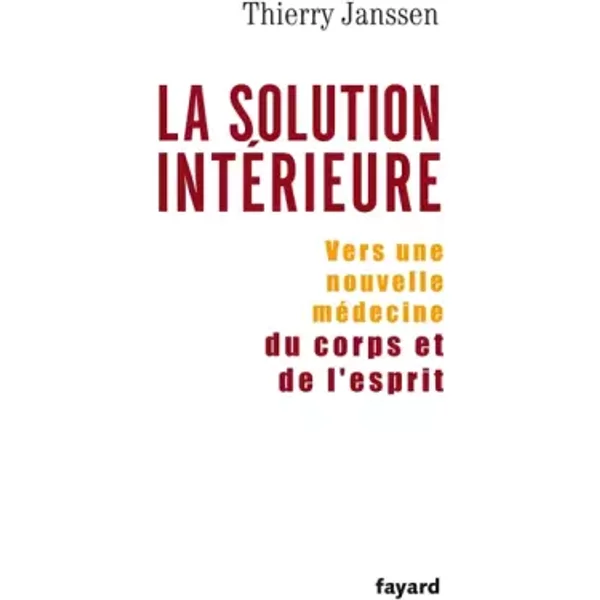 La Solution IntéRieure : Vers Une Nouvelle MéDecine Du Corps Et De L'esprit - Thierry Janssen-image