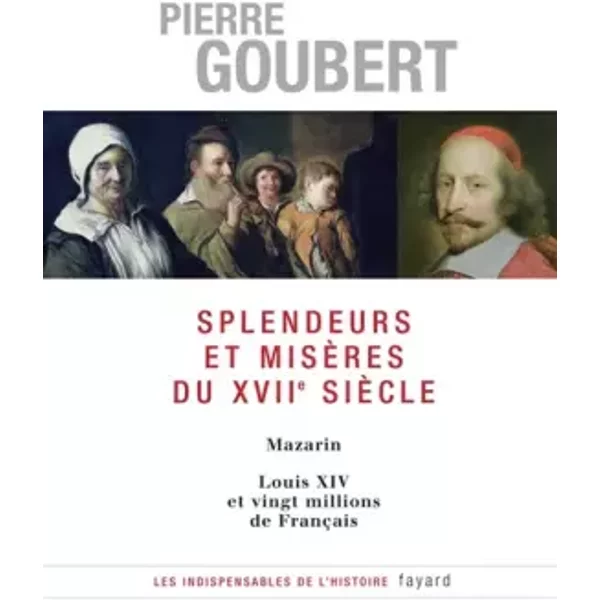 Splendeurs Et MisèRes Du Xviie SièCle : Mazarin, Louis Xiv Et Vingt Millions De FrançAis - Pierre Goubert-image