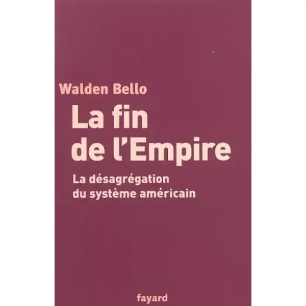 La fin de l'empire américain: La désagrégation du système américain - Walden Bello, Paul Chemla