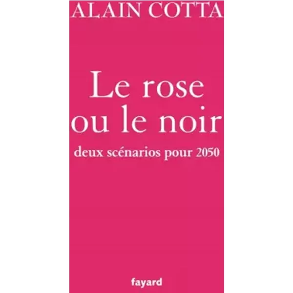 Le Rose Ou Le Noir : Deux ScéNarios Pour 2050 - Alain Cotta-image