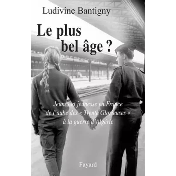 Le plus bel âge ? : Jeunes et jeunesse en France de l'aube des - Ludivine Bantigny