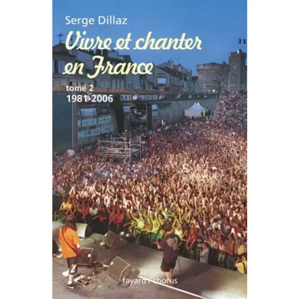 Vivre et chanter en France, Tome 2 : 1981-2006 - Serge Dillaz