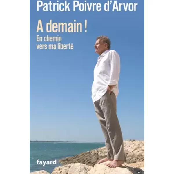 A Demain ! : En Chemin Vers Ma Liberté - Patrick Poivre D'arvor-image