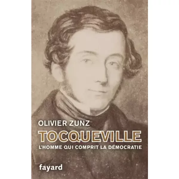 Tocqueville: L'homme qui comprit la démocratie - Olivier Zunz