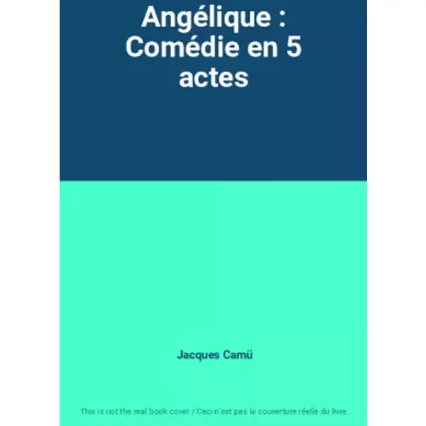 Angélique : Comédie en 5 actes - Jacques Camü