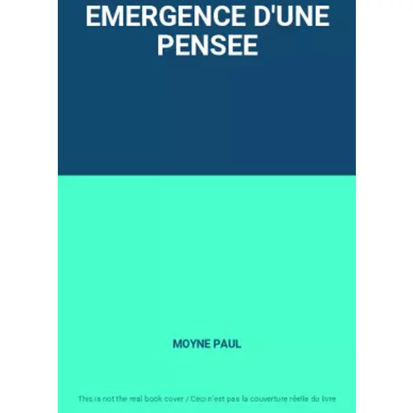 EMERGENCE D'UNE PENSEE - MOYNE PAUL