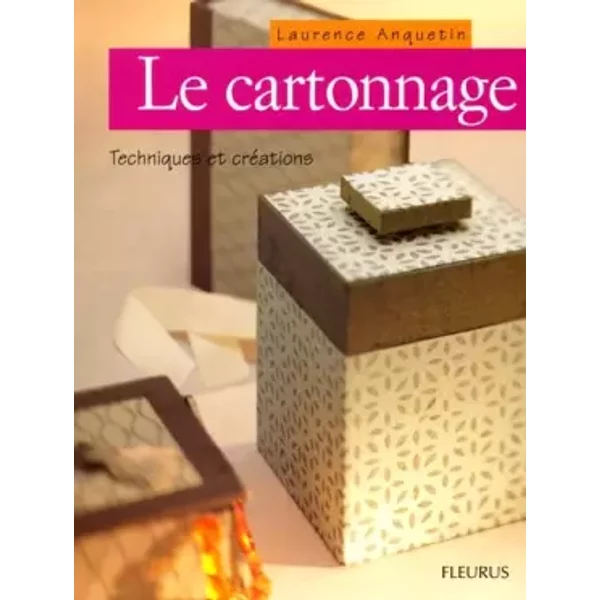 Le Cartonnage : Technique et Créations - Laurence Anquetin