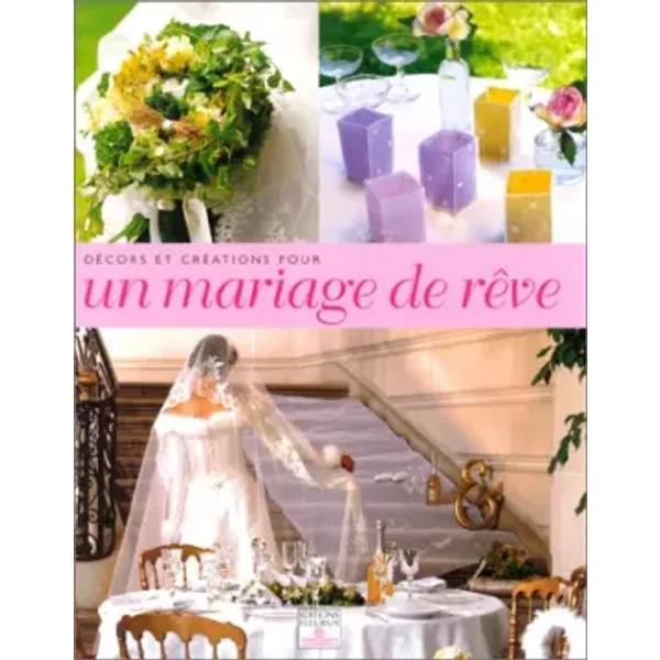 DéCors Et CréAtions Pour Un Mariage De RêVe - Collectif-image