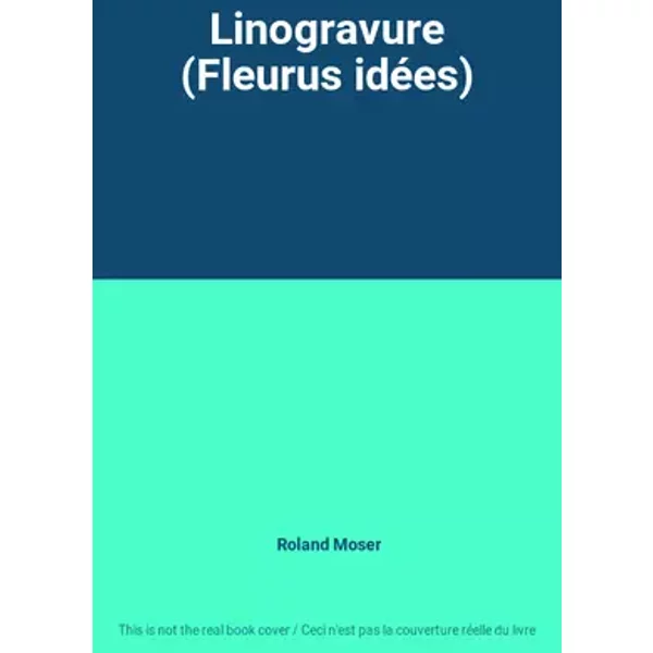 Linogravure (Fleurus idées) - Roland Moser