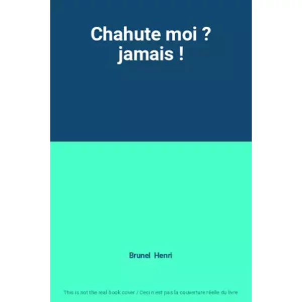 Chahute Moi ? Jamais ! - Brunel Henri-image