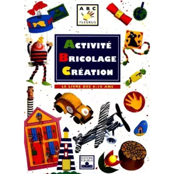 Activité, Bricolage, CréAtion : Le Livre Des 6-10 Ans - Collectif-image