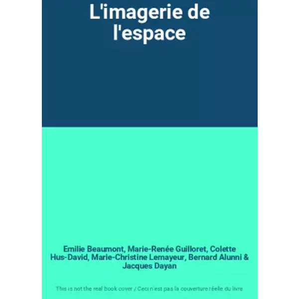 L'imagerie De L'espace - Emilie Beaumont, Marie-RenéE Guilloret, Colette Hus-David, Marie-Christine Lemayeur, Bernard Alunni, Jacques Dayan-image