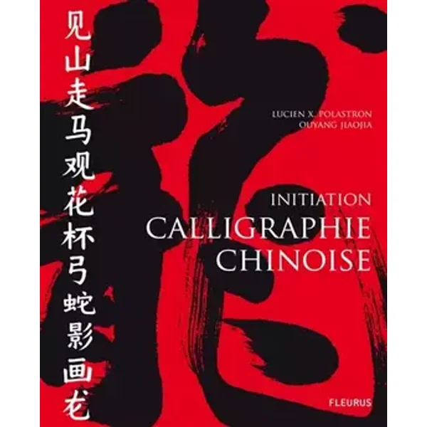 CALLIGRAPHIE CHINOISE - Lucien X. Polastron