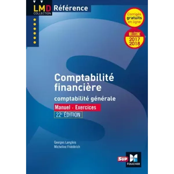 Comptabilité financière - Millésime 2017-2018 - Nº20 - 22e édition - Micheline Friédérich, Georges Langlois