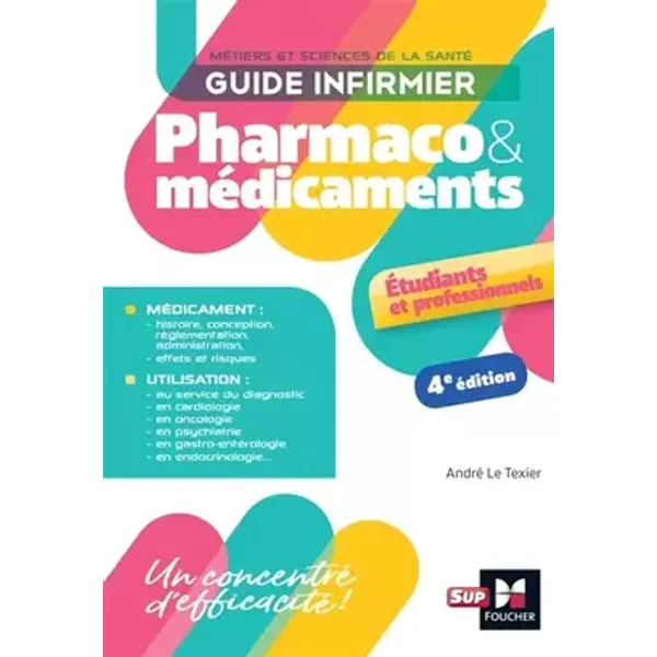 Guide infirmier pharmaco et médicaments - 4e édition - André Le Texier