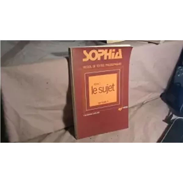 Sophia: Recueil De Textes Philosophiques Pour La Classe De Terminale A Tome 1: Le Sujet. - Unknown-image