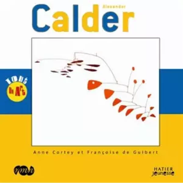 Alexander Calder - Anne Cortey, Françoise de Guibert