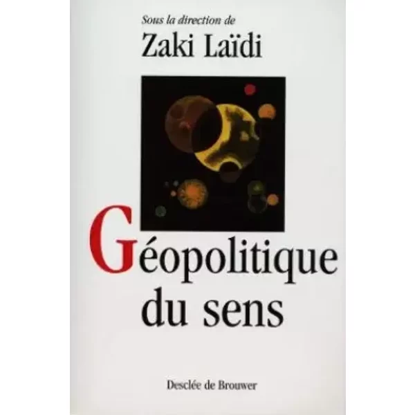 Géopolitique du sens - Zaki Laïdi