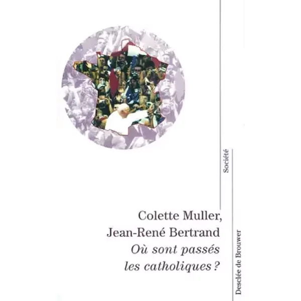 Où Sont PasséS Les Catholiques ? - Colette Muller, Jean-René Bertrand-image