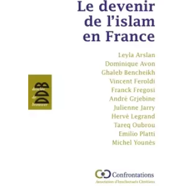 Le devenir de l'islam en France - Ghaleb Bencheickh, Vincent Feroldi, Leyla Arslan, Père Hervé Legrand, Collectif, Dominique Avon