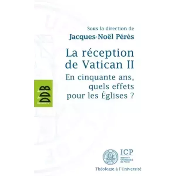 La réception de Vatican II: En cinquante ans, quels effets pour les Eglises ? - Collectif