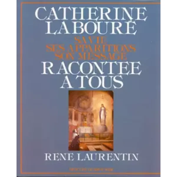 Catherine Laboure racontée à tous : Sa vie, ses apparitions, son message - René Laurentin